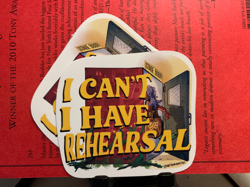I Can't. I Have Rehearsal Stickers